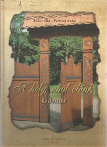 Ádám Zita- Ferencz Anna - A hely, ahol élünk- Gömör
