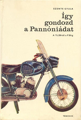 Szente Gyula - �gy gondozd a Pann�ni�dat- A TL 250-t�l a P 20-ig