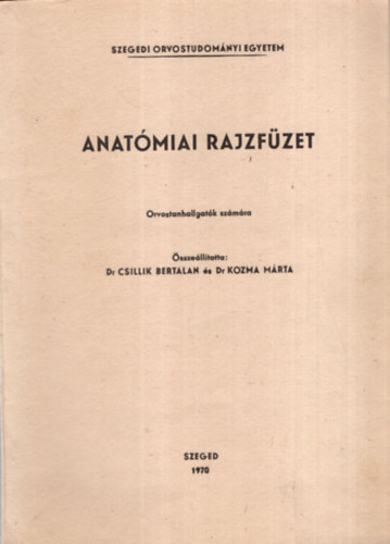 Dr. Dr. Kozma Mrta Csillik Bertalan - Anatmiai rajzfzet  - Orvostanhallgatk szmra SZOTE 1970