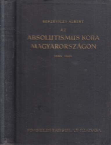 Berzeviczy Albert - Az absolutismus kora Magyarorsz�gon (1849-1865) III. k�tet