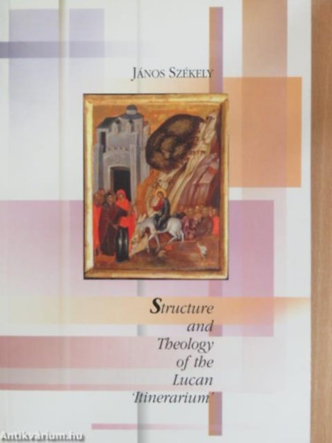 Jnos Szkely - Structure and Theology of the Lucan 'Itinerarium'