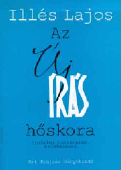 Illés Lajos - Az Új Írás hőskora - Irodalmi történetek, emlékezések