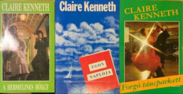 Claire Kenneth - A hermelines h�lgy, Egon napl�ja, Forg� t�ncparkett (3 k�tet )