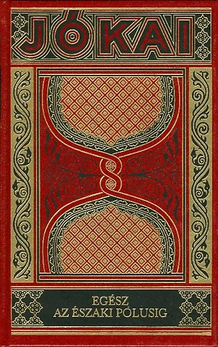 J�kai M�r - Eg�sz az �szaki p�lusig (Gy�jtem�nyes d�szkiad�s 20. k�tet)