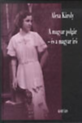 Alexa K�roly - A magyar polg�r - �s a magyar �r� (�lmok, t�nyek, r�geszm�k)