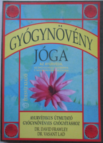 David -Lad, Vasant Frawley - Gy�gyn�v�ny j�ga - Ayurv�dikus �tmutat� gy�gyn�v�nyes gy�gy�t�shoz