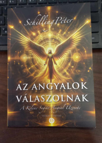 Schilling Péter - Az angyalok válaszolnak - A Kilenc Segítő Angyal Üzenete