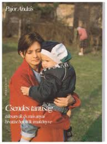 Pajor Andr�s - Csendes tan�s�g. �desany�k �s m�s anyai hivat�st bet�ltok imak�nyve