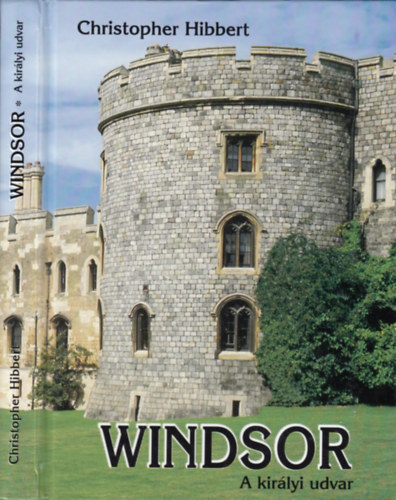 Christopher Hibbert - Windsor - A kirlyi udvar