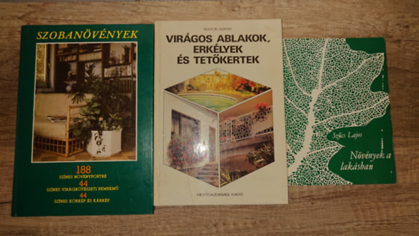 Sz�cs Lajos Sulyok M�ria - 3 k�nyv az otthoni kert�szked�shez: N�v�nyek a lak�sban, Vir�gos ablakok, erk�lyek �s tet�kertek