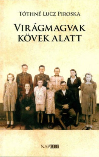 T�thn� Lucz Piroska - Vir�gmagvak k�vek alatt