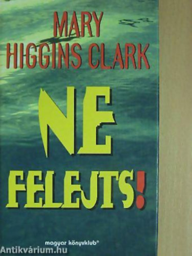 Mary Higgins Clark - Ne felejts!