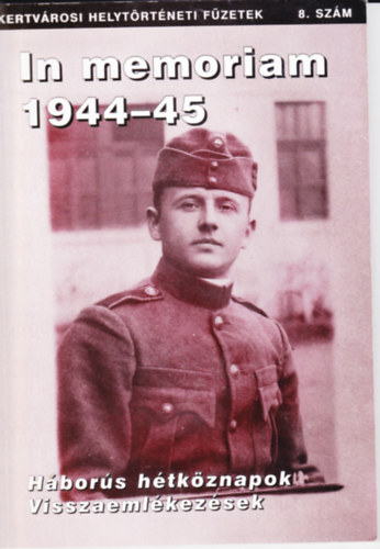 In memoriam 1944-45. Hbors htkznapok. Visszaemlkezsek.
