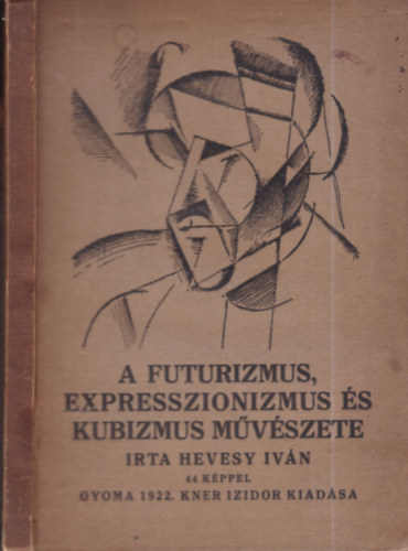 Hevesy Ivn - A futurizmus, expresszionizmus s kubizmus mvszete (Oelmacher Anna tulajdonosi bejegyzsvel s ex-librisvel)