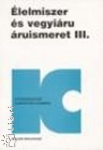 Etal.; Dr. Buzás Gizella; Bartha Lászlóné - Élelmiszer és vegyiáru áruismeret III.