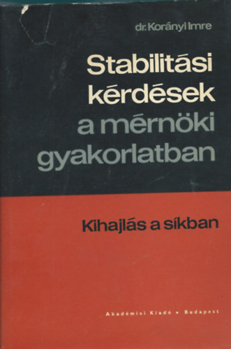 Korányi Imre dr. - Stabilitási kérdések a mérnöki gyakorlatban- Kihajlás a síkban