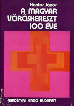 Hantos J�nos - A Magyar V�r�skereszt 100 �ve