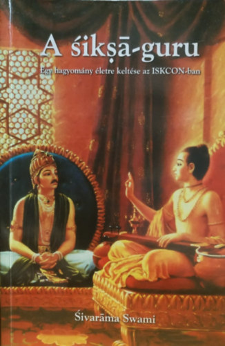 Sivaráma Swami - A siksá-guru - Egy hagyomány életre keltése az ISKCON-ban