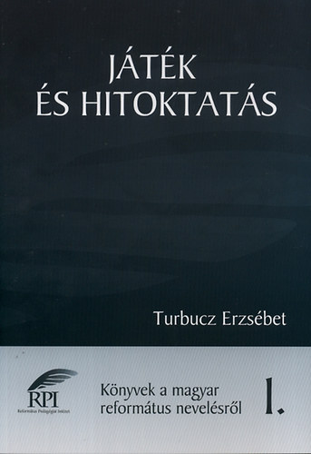 Turbucz Erzsbet - Jtk s hitoktats - Knyvek a magyar reformtus nevelsrl 1.