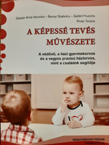 Besnyi Szabolcs, Gell�rt Fruzsina, Pint�r Ter�zia G�sp�r Anita Veronika - A k�pess� tev�s m�v�szete - A v�d�n�, a h�zi gyermekorvos �s a vegyes praxis� h�ziorvos mint a csal�dok seg�t�je