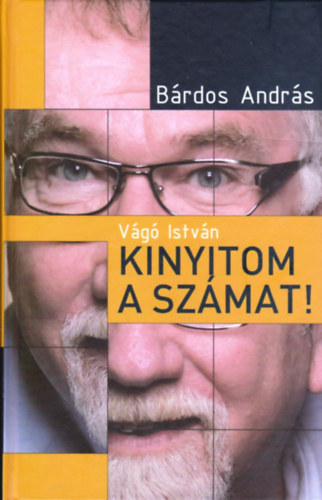 B�rdos Andr�s - V�g� Istv�n - Kinyitom a sz�mat!
