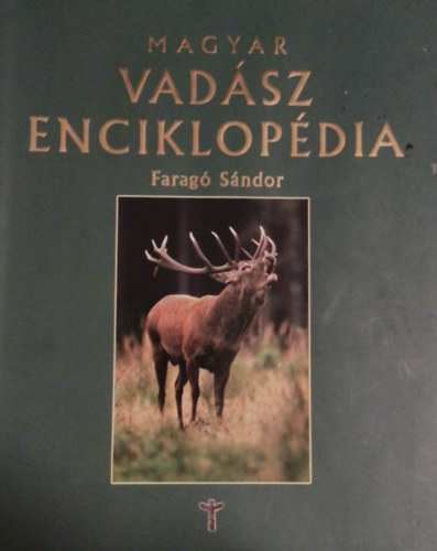 Faragó Sándor - Magyar vadász enciklopédia
