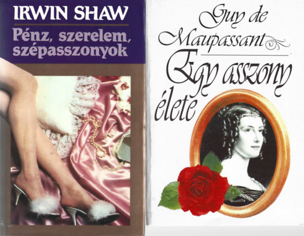 2 db k�nyv, Irwin Shaw: P�nz, szerelem, sz�passzonyok, Guy de Maupassant: Egy asszony �lete
