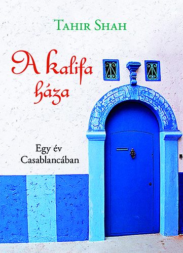 Tahir Shah - A Kalifa háza