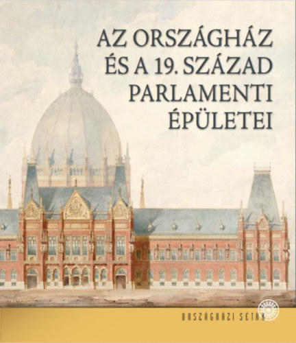 Sisa Jzsef - Az Orszghz s a 19. szzad parlamenti pletei