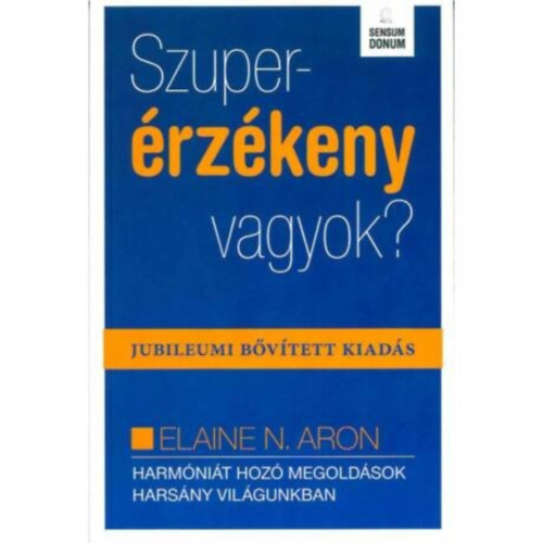Elaine N. Aron - Szuperrzkeny vagyok?