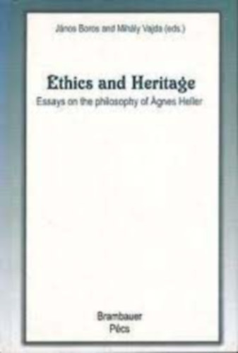 Vajda Mih�ly Boros J�nos - Ethics and Heritage: Essays on the philosophy of �gnes Heller