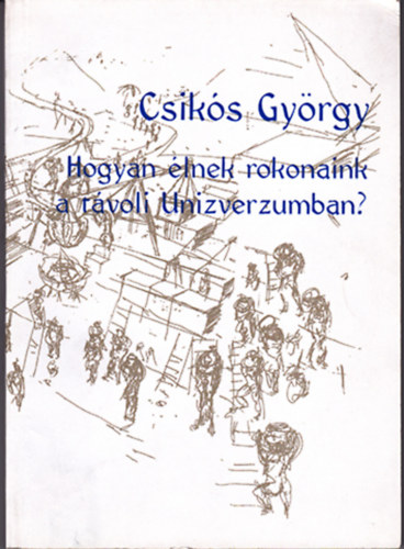 Csiks Gyrgy - Hogyan lnek rokonaink a tvoli Univerzumban? - Taln a jv kis katekizmusa