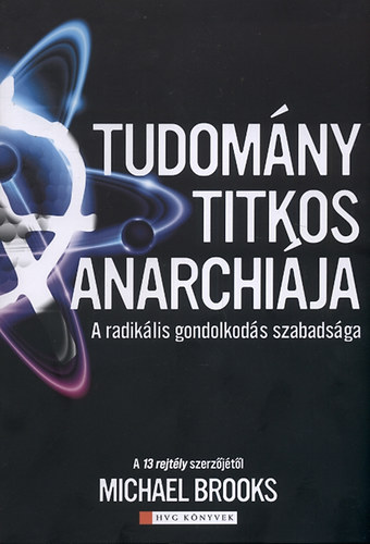 Michael Brooks - A tudom�ny titkos anarchi�ja - A radik�lis gondolkod�s szabads�ga