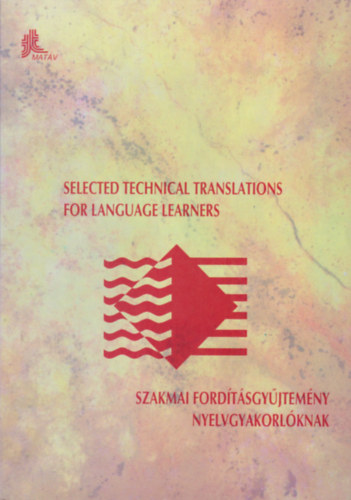 Selected technical tranclations for language learners - Szakmai ford�t�sgy�jtem�ny nyelvgyakorl�knak