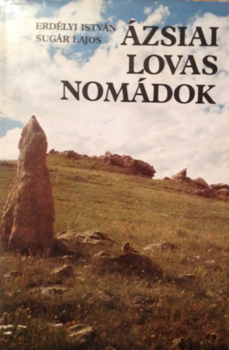 Erdlyi Istvn - zsiai lovas nomdok. Rgszeti expedcik Mongliban