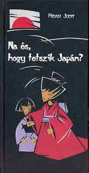 Hidasi Judit - Na s, hogy tetszik Japn?