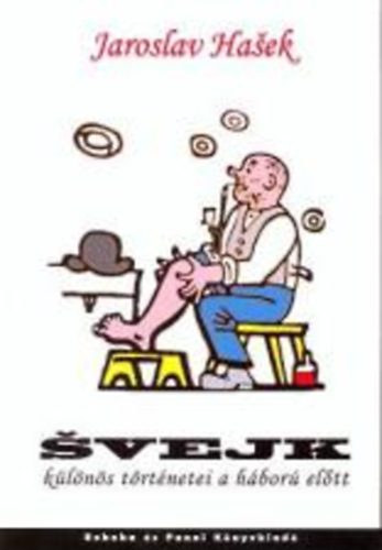 Jaroslav Hasek - Svejk k�l�n�s t�rt�netei a h�bor� el�tt