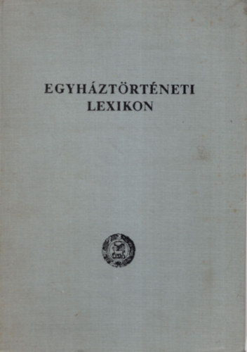 Lad�nyi S�ndor dr. szerk. - Egyh�zt�rt�neti lexikon