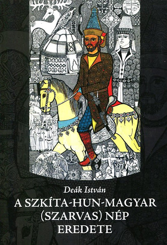 De�k Istv�n - A Szk�ta-Hun-Magyar ( szarvas) n�p eredete
