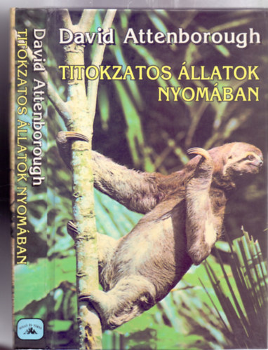 David Attenborough - Titokzatos llatok nyomban - Utazsok Guyanba, Indonziba s Paraguayba (The Zoo Quest Expeditions)
