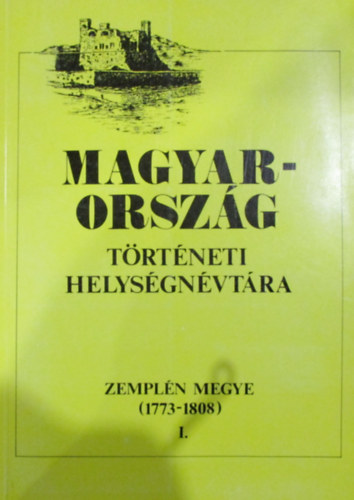 Dr Barsi Jnos - Magyarorszg trtneti helysgnvtra ( Zempln megye 1773-1808 ) I.