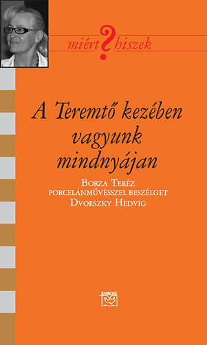 Dvorszky Hedvig - A Teremt� kez�ben vagyunk mindny�jan