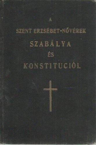 A Szent Erzs�bet-N�v�rek szab�lya �s konstituci�i
