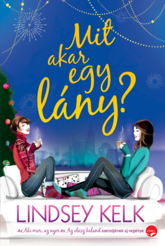 Lindsey Kelk - Mit akar egy lány?