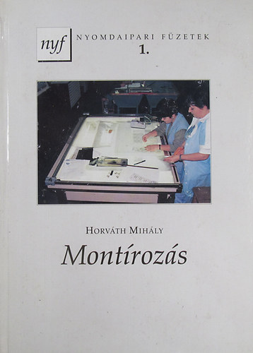 Horv�th MIh�ly - Mont�roz�s (Nyomdaipari f�zetek 1.)