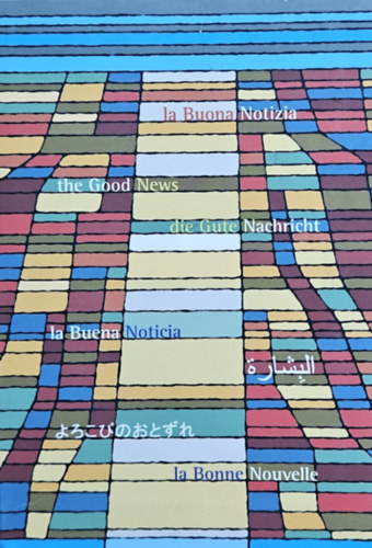 Luk�cs evang�liuma 7 nyelven:  La Buona Notizia, The Good News,  Die Gute Nachricht,  La Buena Noticia, la Bonne Nouvelle,  ????? , ??????? (olasz, angol, n�met, spanyol, arab, jap�n, �s francia nyelven