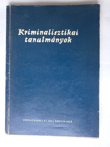 Dr.G�d�ny J�zsef  (szerk.) - Kriminalisztikai tanulm�nyok I.