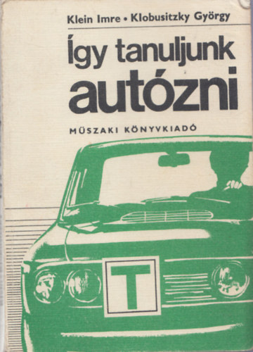 Klein Imre-Klobusitzky György - Így tanuljunk autózni