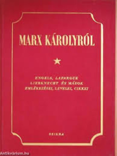 Marx K�rolyr�l (Engels, Lafargue, Liebknecht �s m�sok eml�kez�sei...)