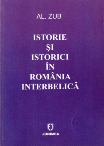Al. Zub - Istorie si Istorici in Rom�nia Interbelic�